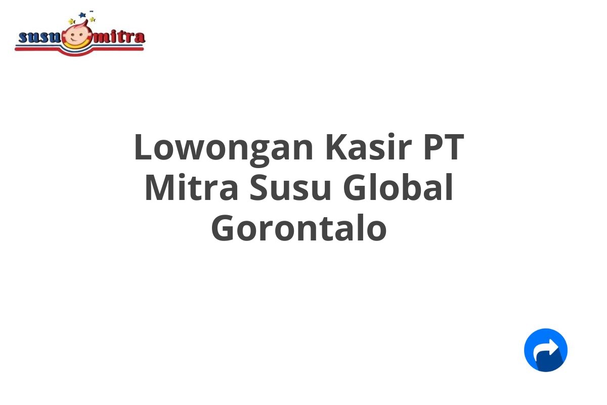 Lowongan Kasir PT Mitra Susu Global Gorontalo