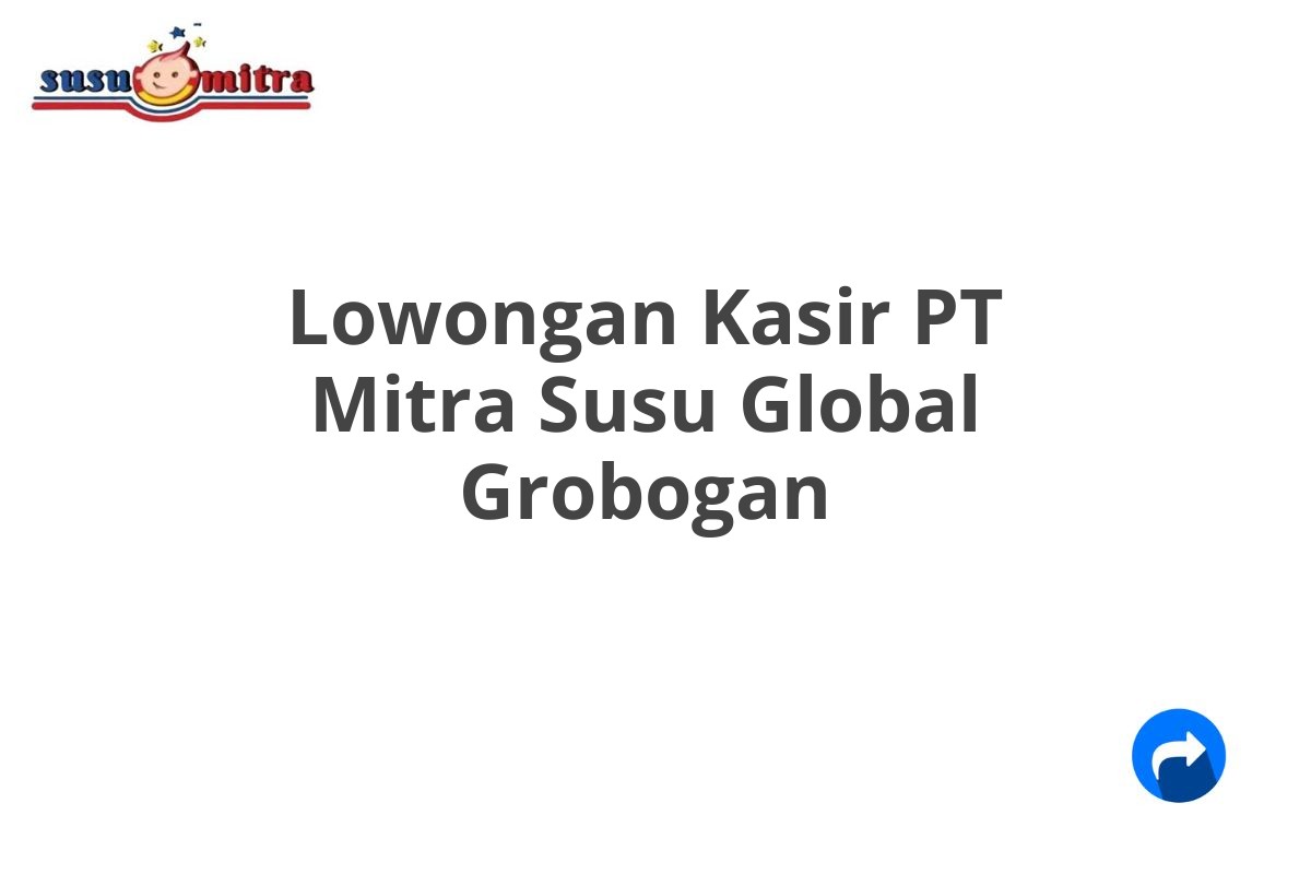 Lowongan Kasir PT Mitra Susu Global Grobogan