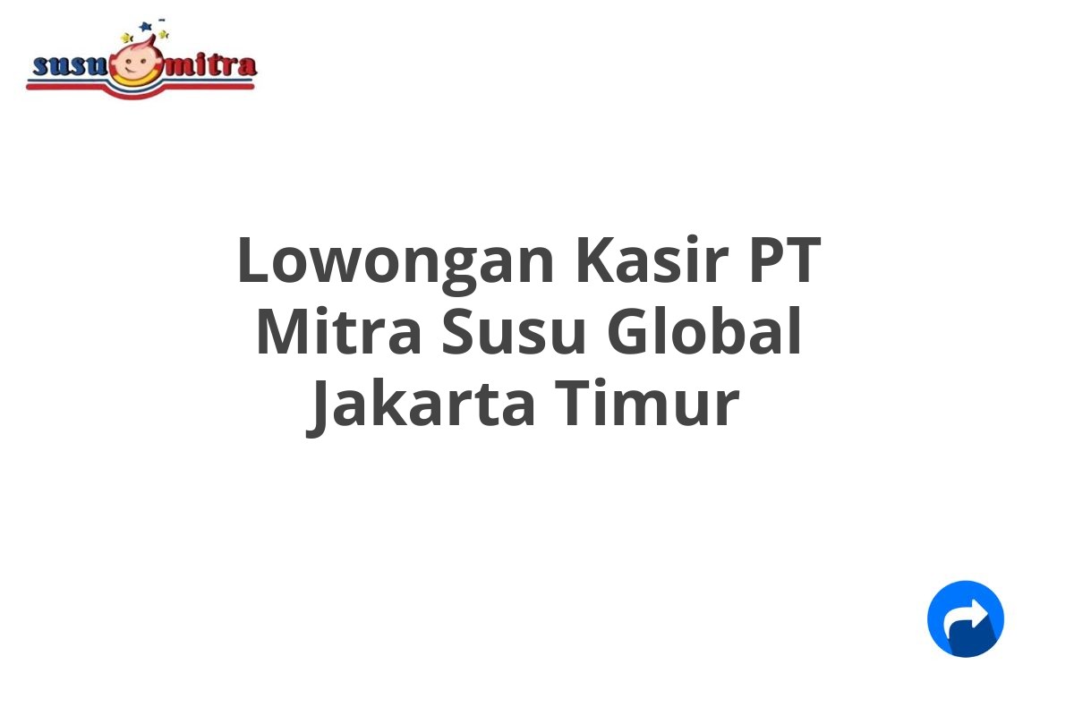 Lowongan Kasir PT Mitra Susu Global Jakarta Timur