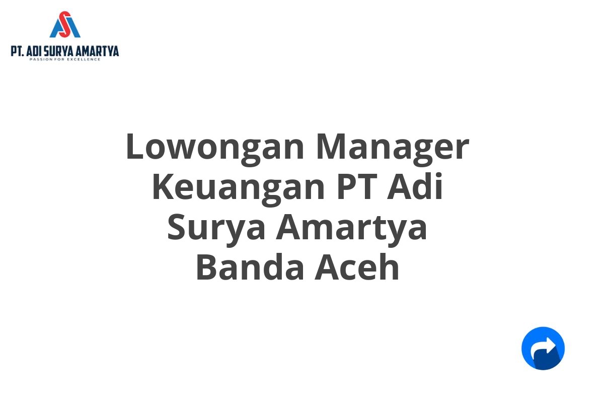 Lowongan Manager Keuangan PT Adi Surya Amartya Banda Aceh