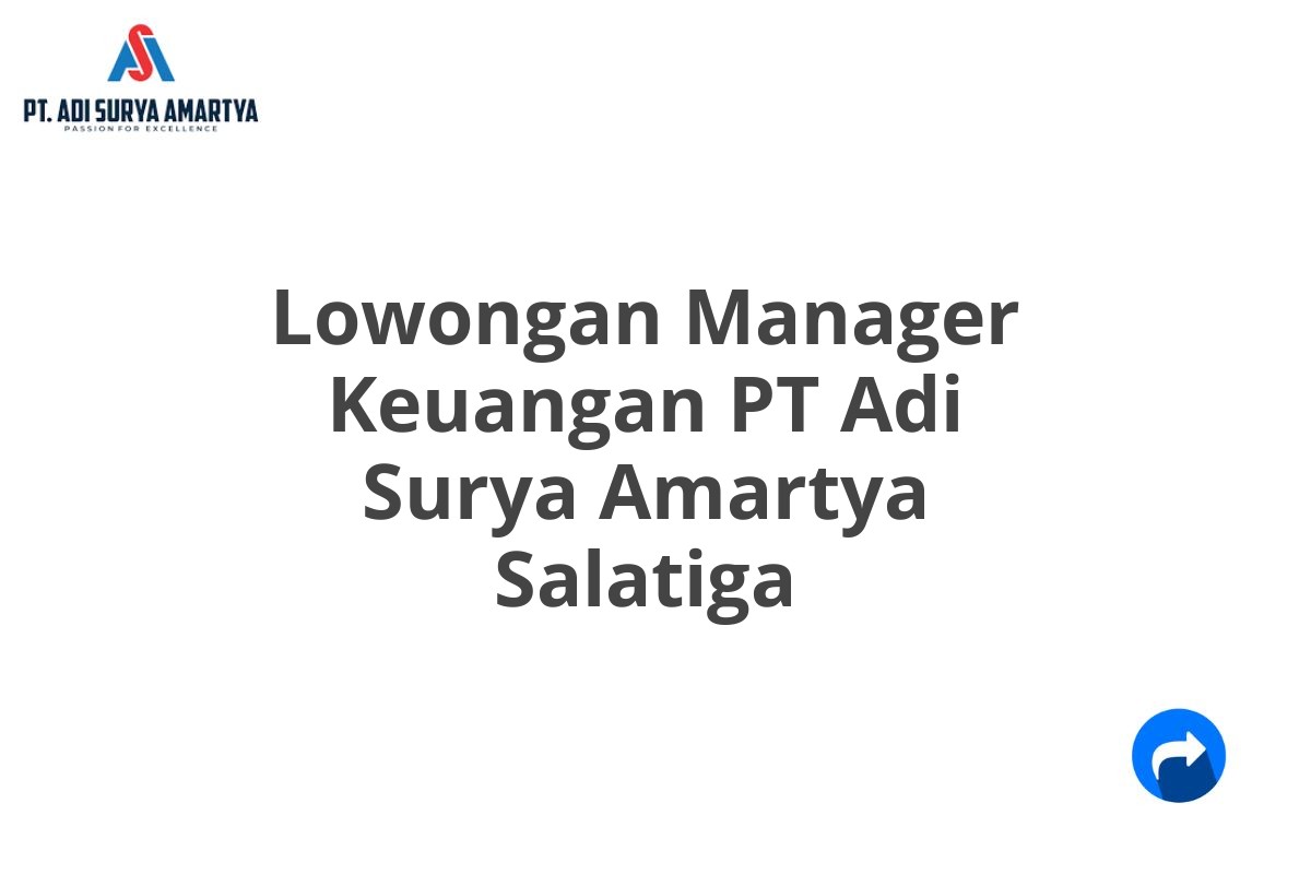 Lowongan Manager Keuangan PT Adi Surya Amartya Salatiga