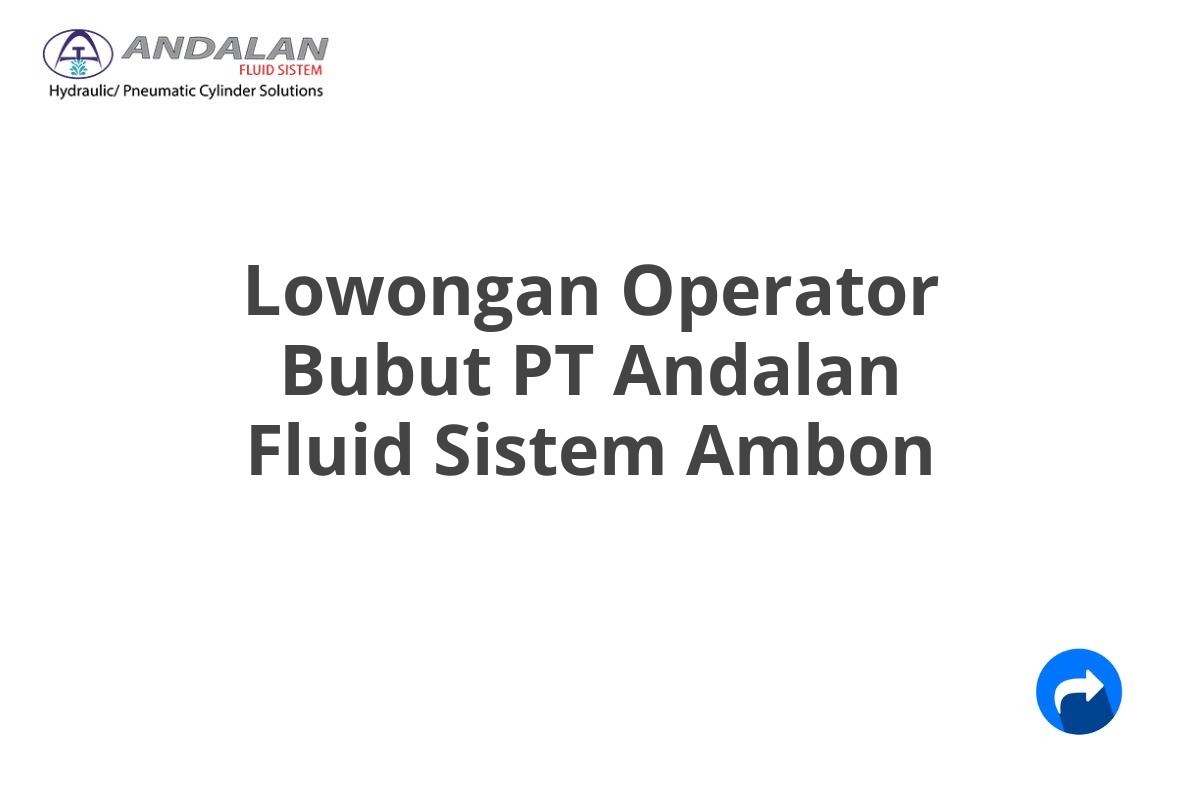 Lowongan Operator Bubut PT Andalan Fluid Sistem Ambon