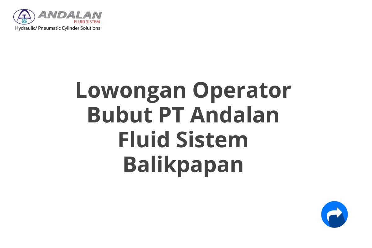 Lowongan Operator Bubut PT Andalan Fluid Sistem Balikpapan