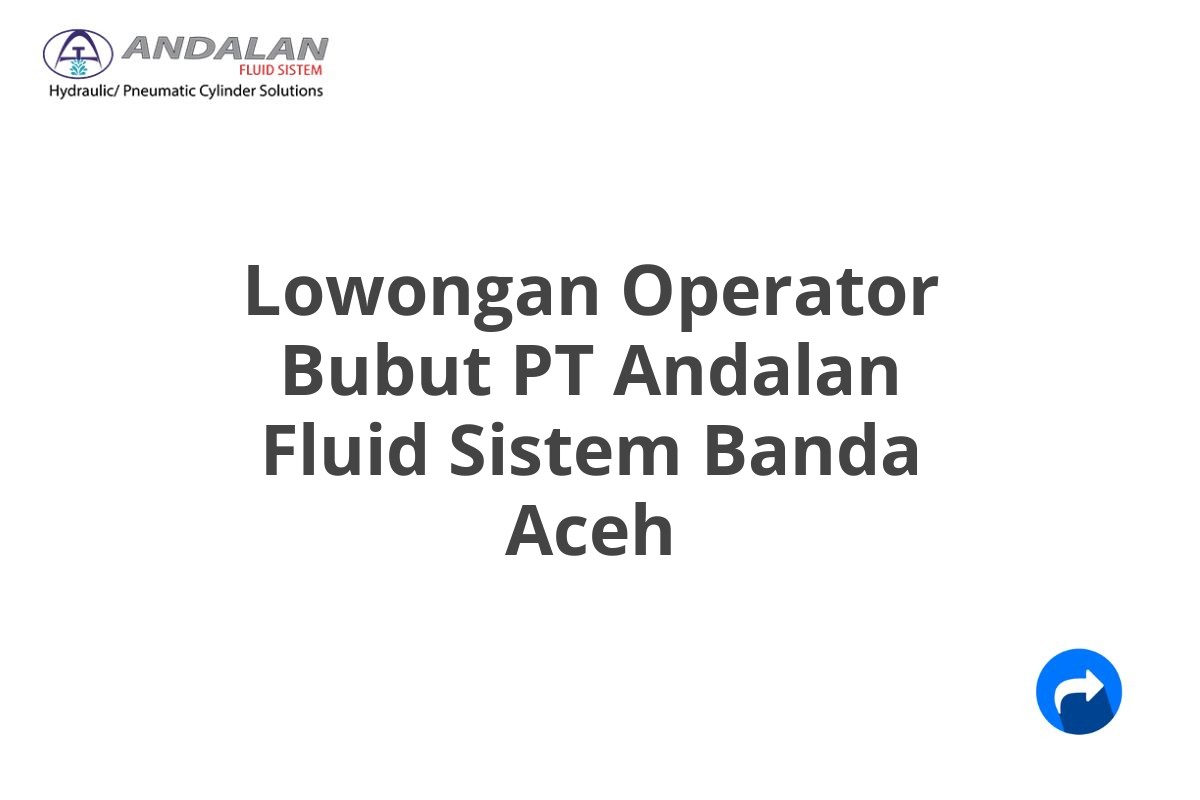 Lowongan Operator Bubut PT Andalan Fluid Sistem Banda Aceh