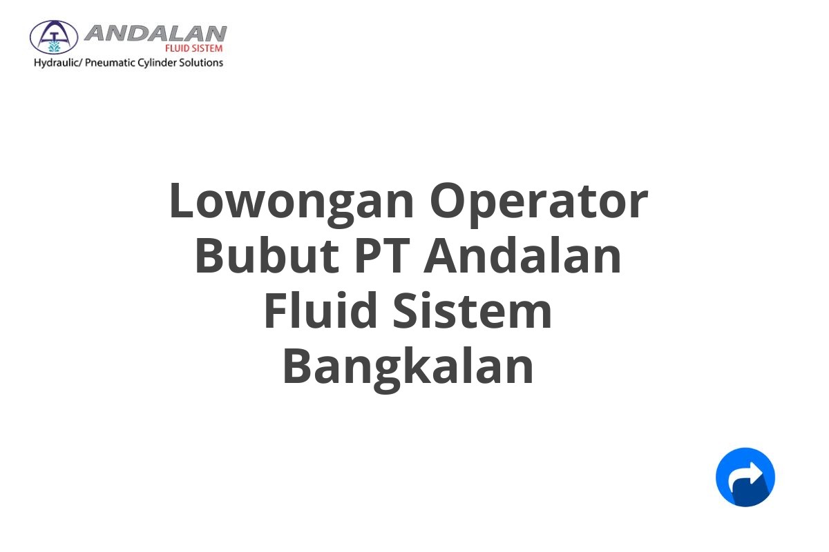 Lowongan Operator Bubut PT Andalan Fluid Sistem Bangkalan