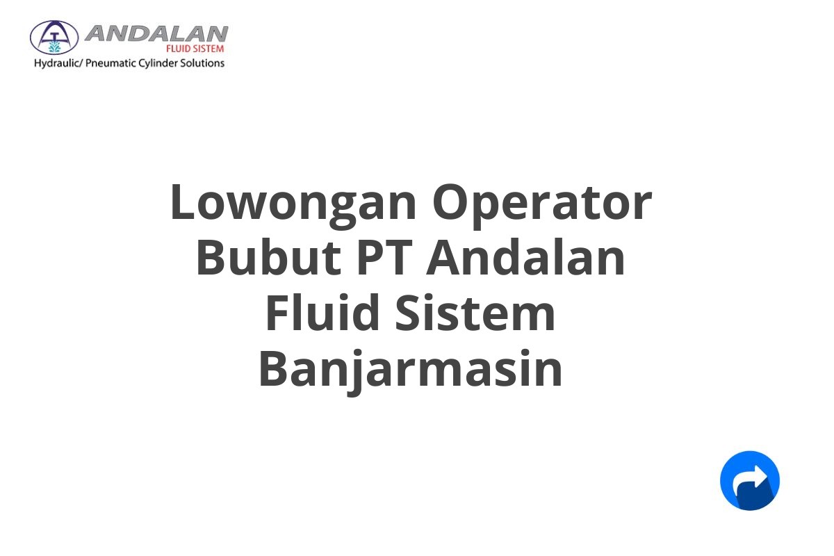 Lowongan Operator Bubut PT Andalan Fluid Sistem Banjarmasin