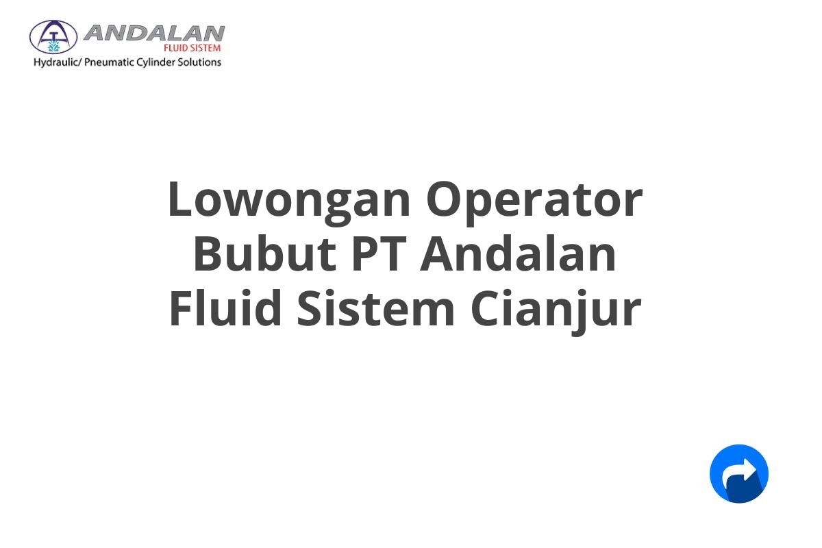 Lowongan Operator Bubut PT Andalan Fluid Sistem Cianjur