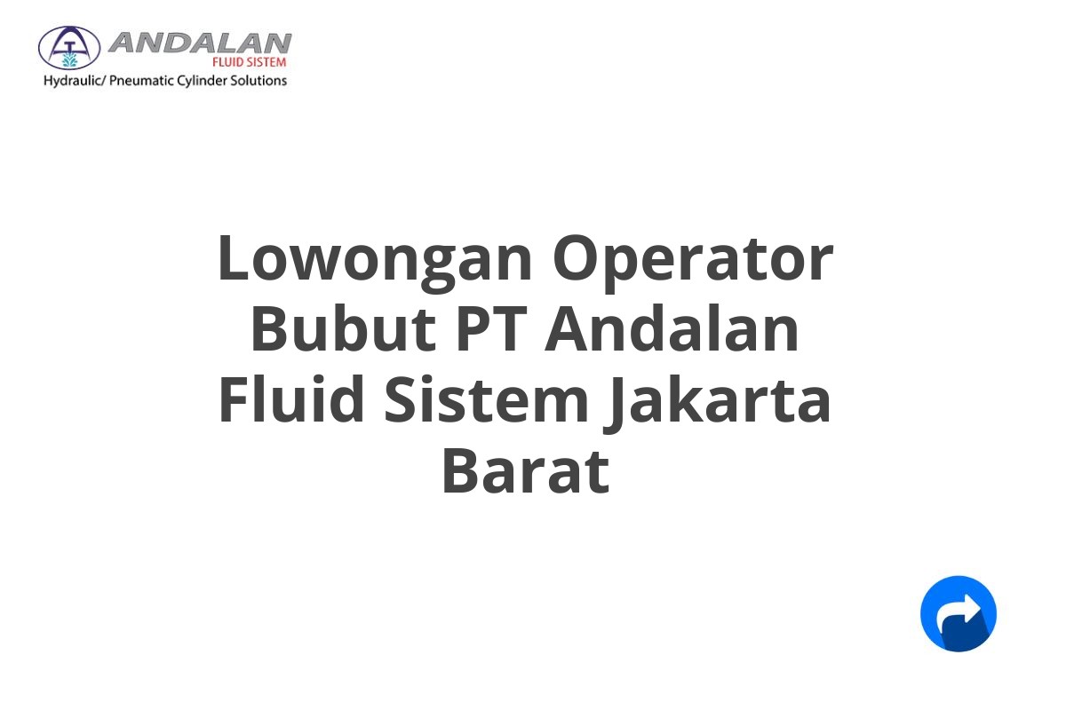 Lowongan Operator Bubut PT Andalan Fluid Sistem Jakarta Barat