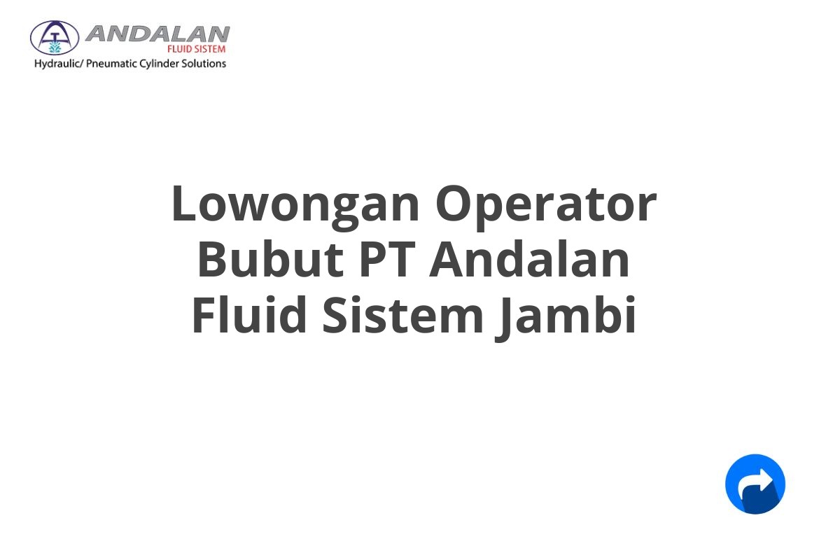 Lowongan Operator Bubut PT Andalan Fluid Sistem Jambi