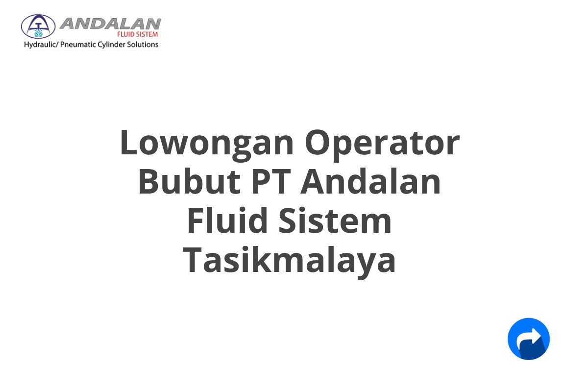 Lowongan Operator Bubut PT Andalan Fluid Sistem Tasikmalaya