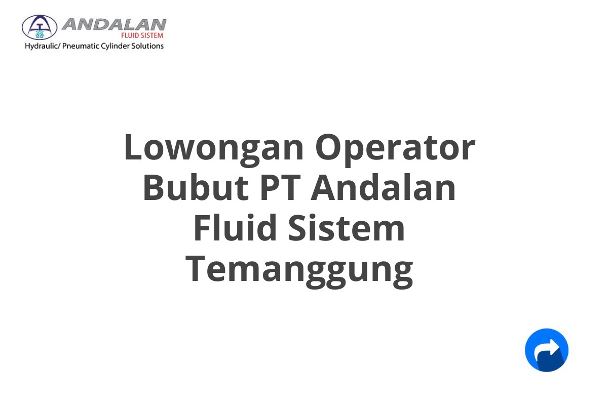 Lowongan Operator Bubut PT Andalan Fluid Sistem Temanggung