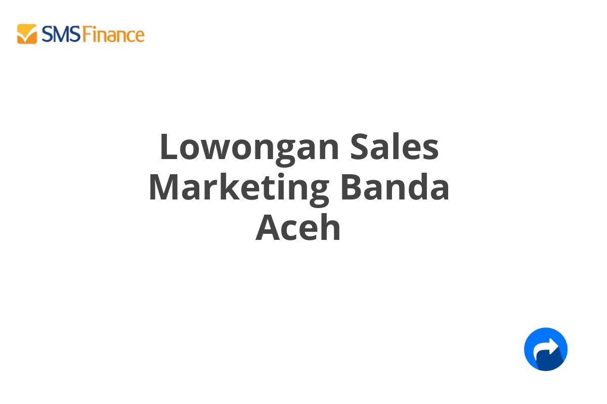 Lowongan Sales Marketing Banda Aceh