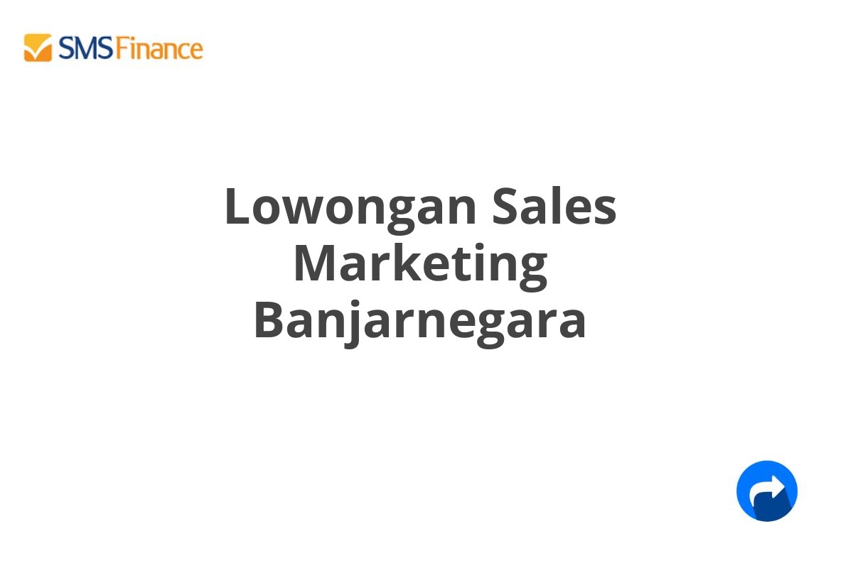 Lowongan Sales Marketing Banjarnegara