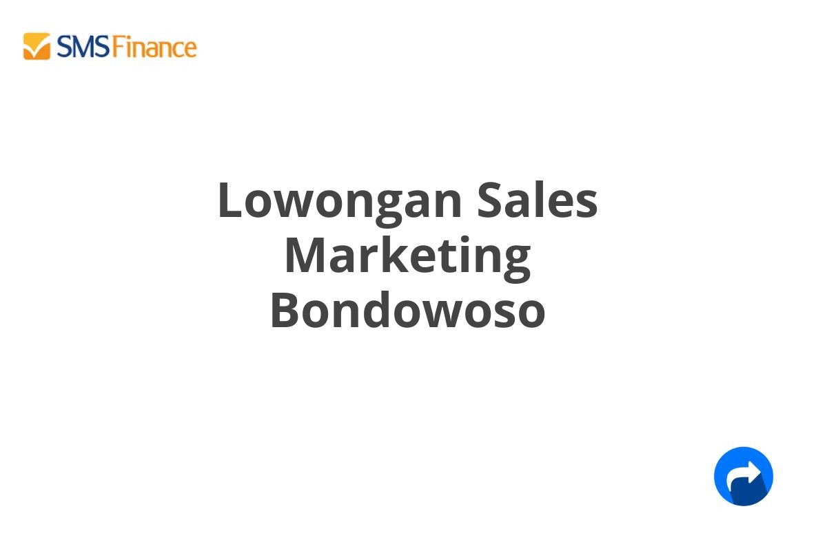 Lowongan Sales Marketing Bondowoso