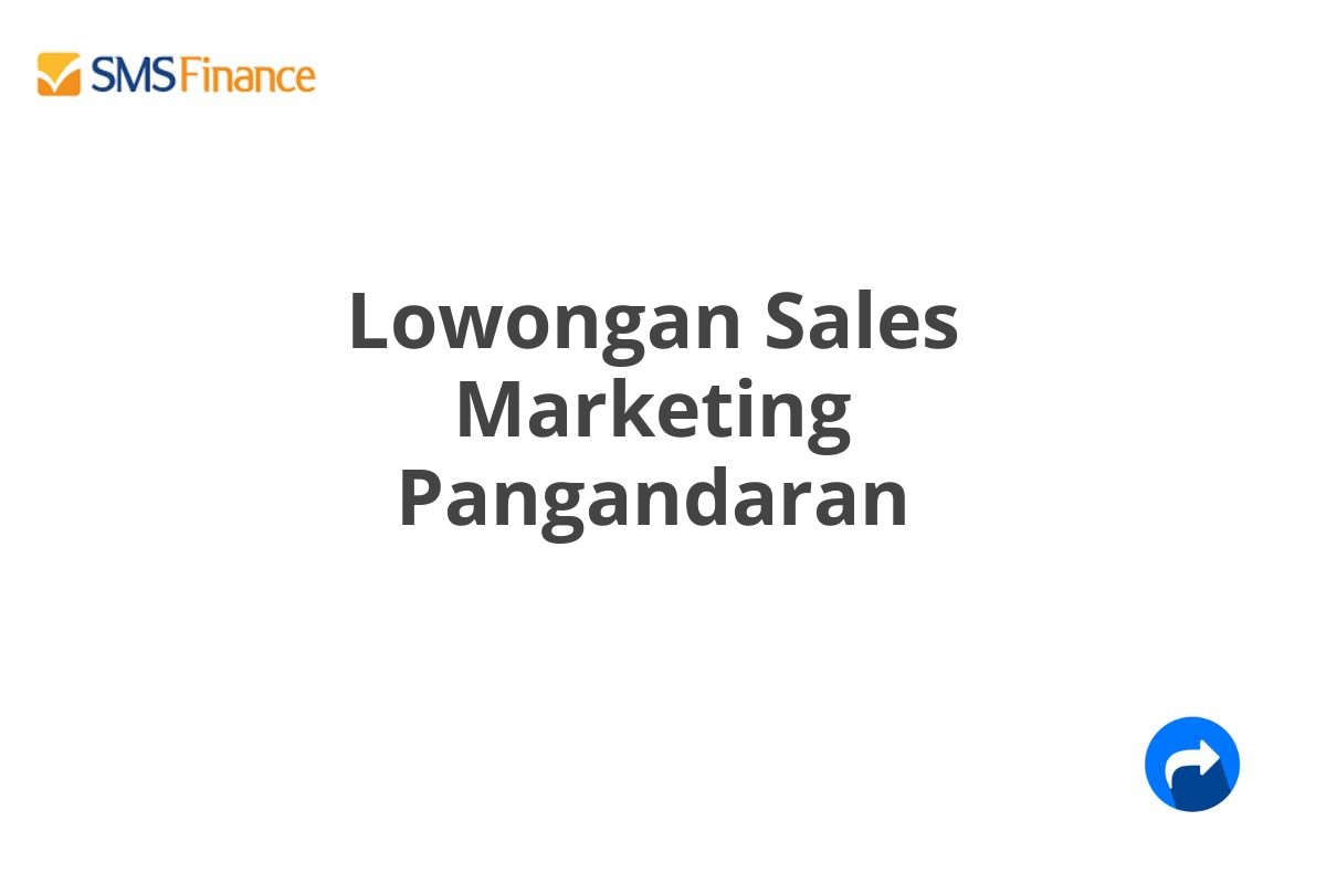 Lowongan Sales Marketing Pangandaran