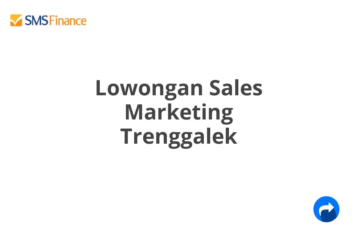 Lowongan Sales Marketing Trenggalek