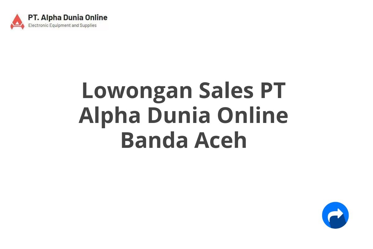 Lowongan Sales PT Alpha Dunia Online Banda Aceh