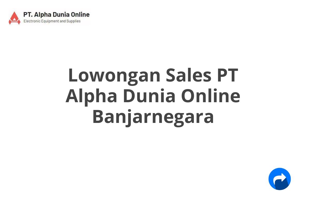 Lowongan Sales PT Alpha Dunia Online Banjarnegara