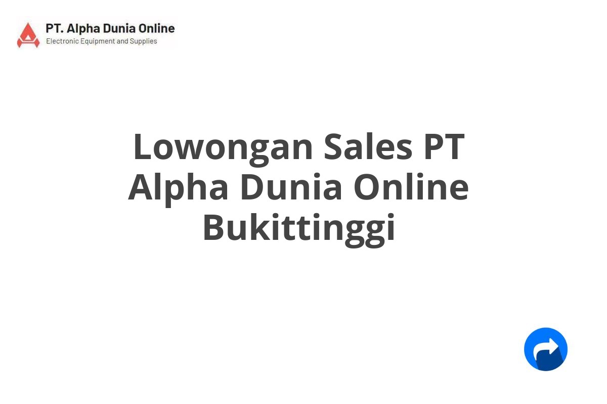 Lowongan Sales PT Alpha Dunia Online Bukittinggi