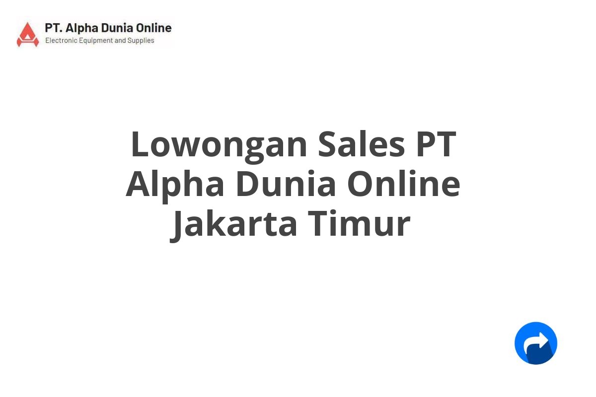 Lowongan Sales PT Alpha Dunia Online Jakarta Timur