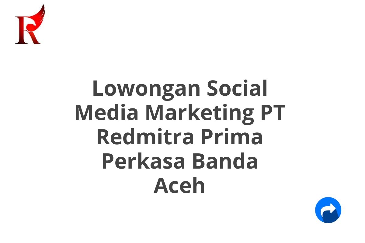 Lowongan Social Media Marketing PT Redmitra Prima Perkasa Banda Aceh