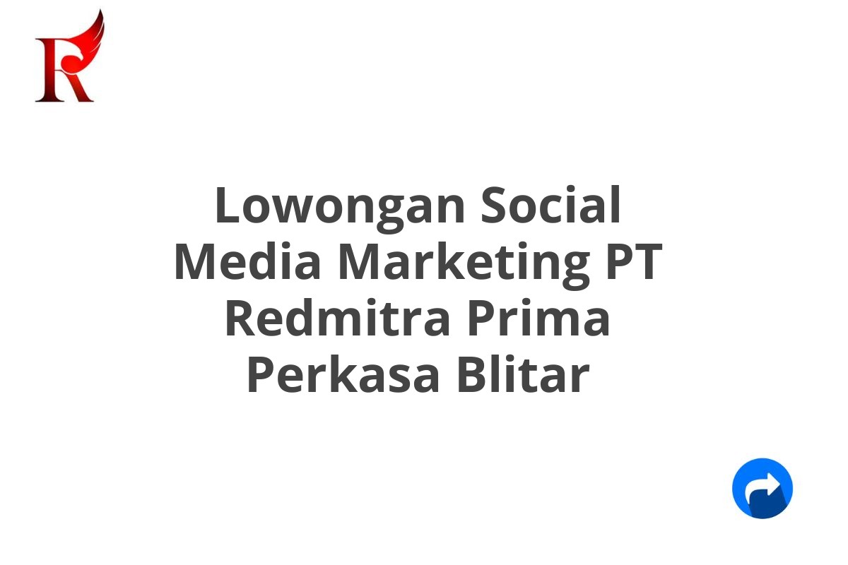 Lowongan Social Media Marketing PT Redmitra Prima Perkasa Blitar