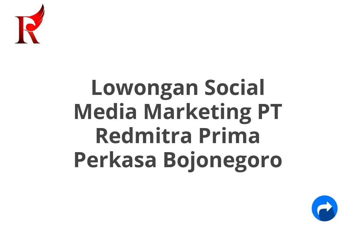 Lowongan Social Media Marketing PT Redmitra Prima Perkasa Bojonegoro