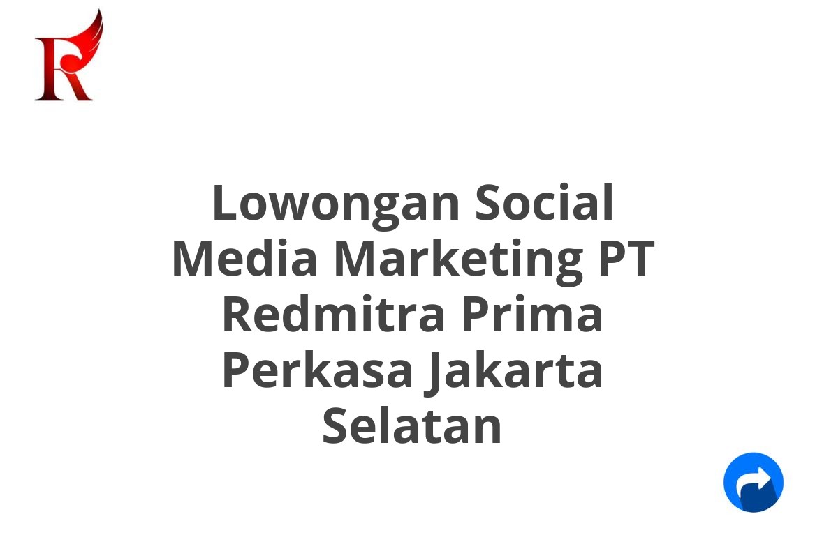 Lowongan Social Media Marketing PT Redmitra Prima Perkasa Jakarta Selatan