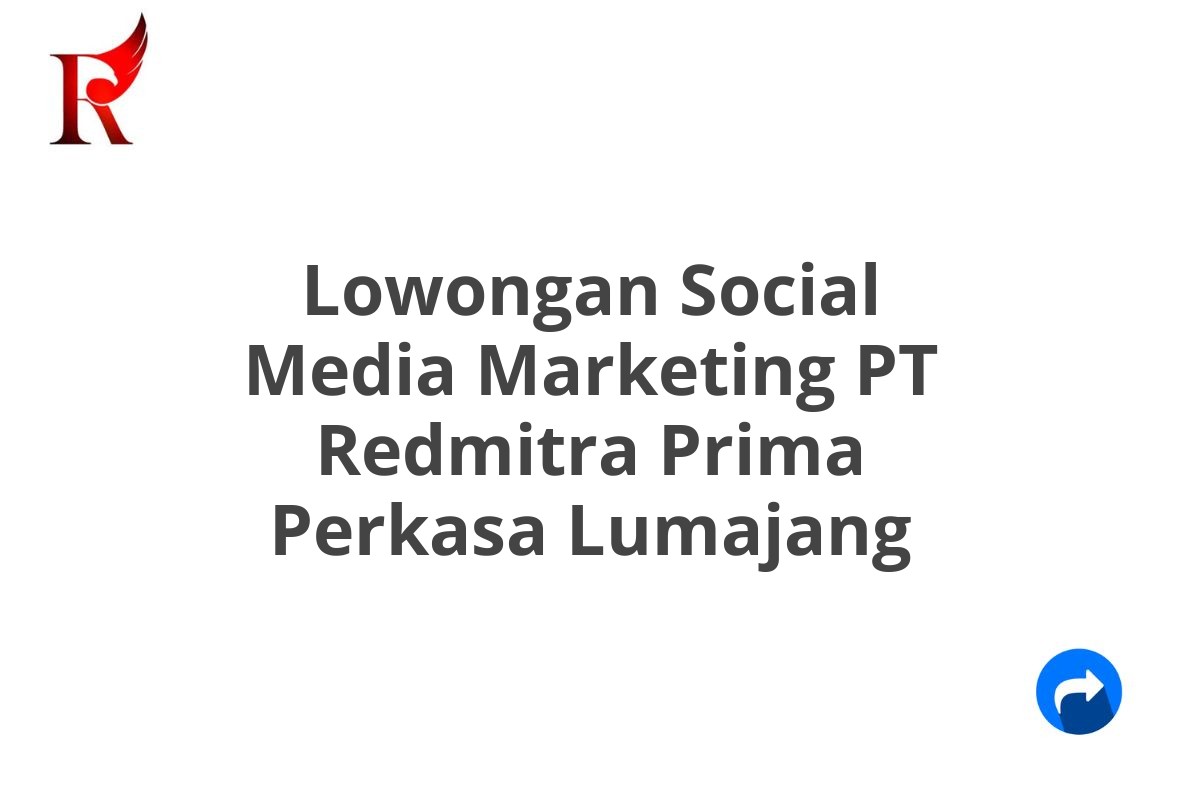 Lowongan Social Media Marketing PT Redmitra Prima Perkasa Lumajang