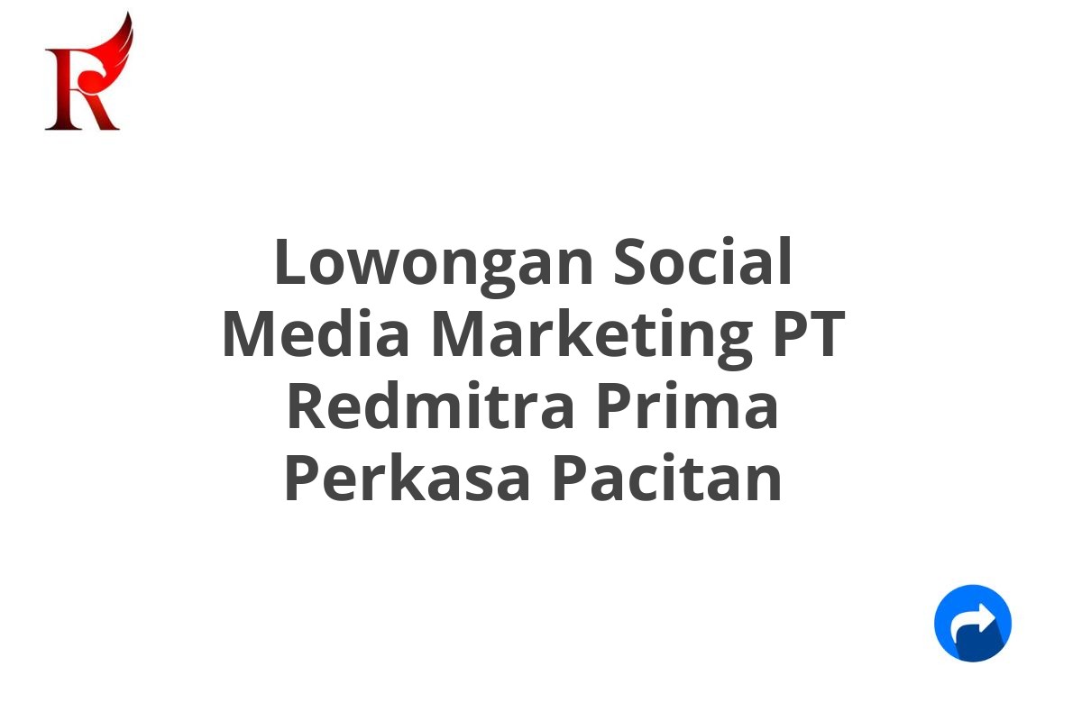 Lowongan Social Media Marketing PT Redmitra Prima Perkasa Pacitan