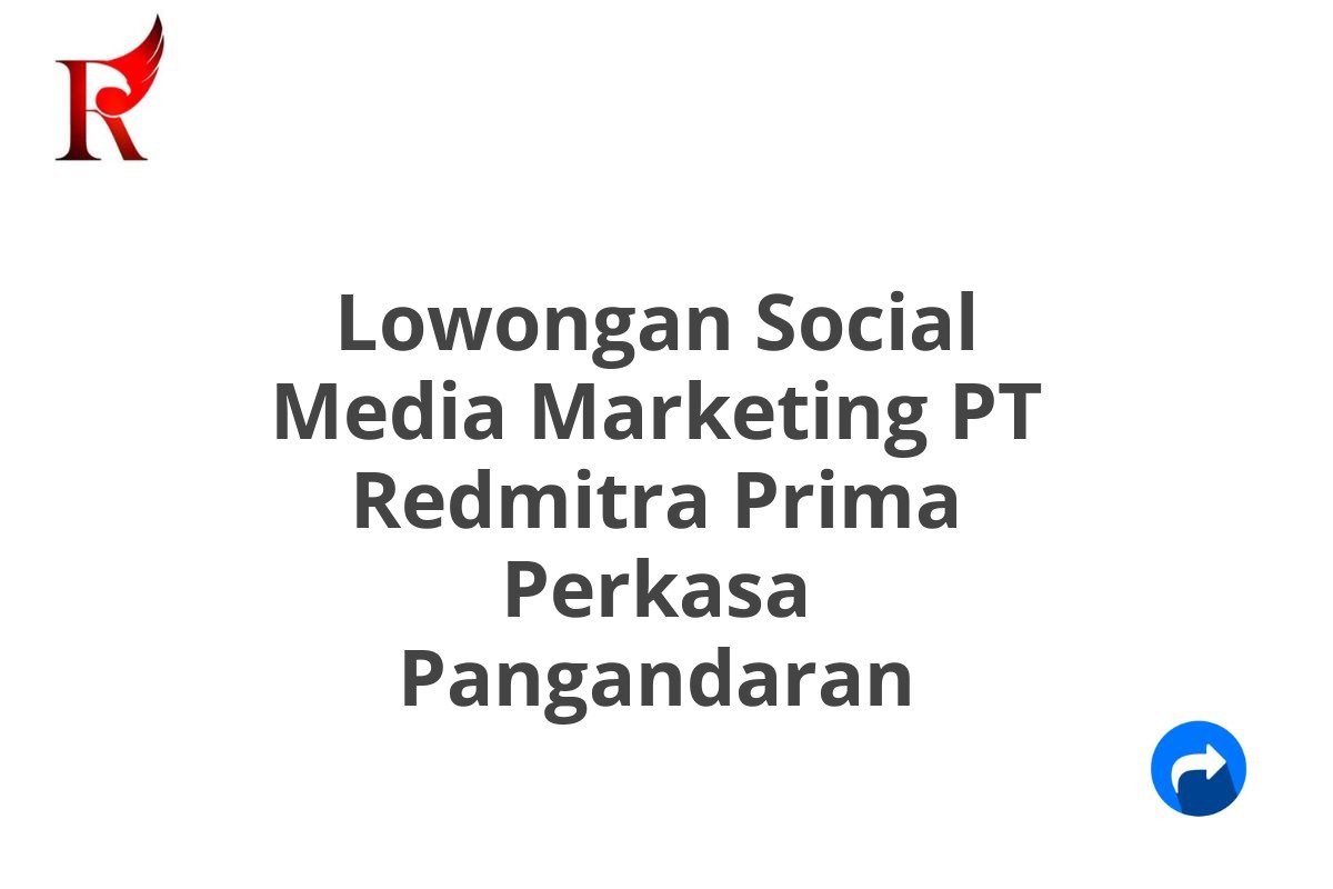 Lowongan Social Media Marketing PT Redmitra Prima Perkasa Pangandaran