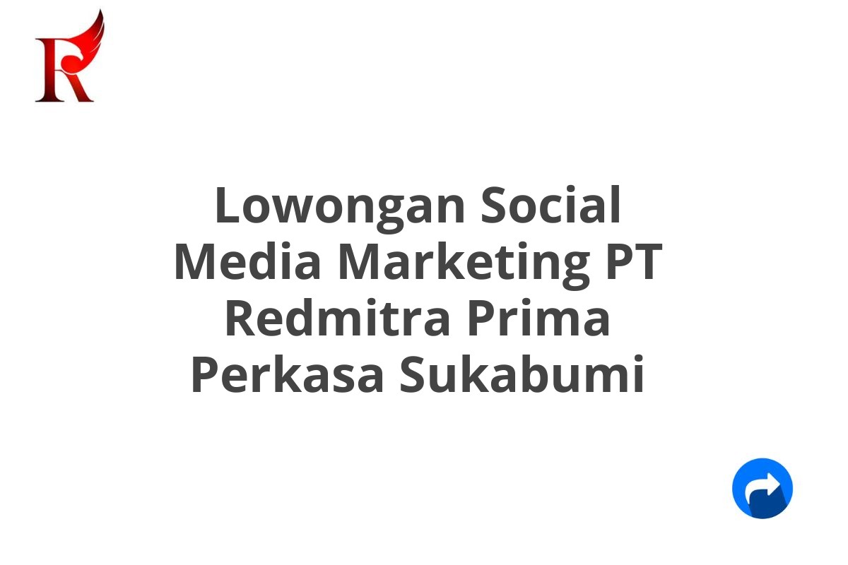 Lowongan Social Media Marketing PT Redmitra Prima Perkasa Sukabumi