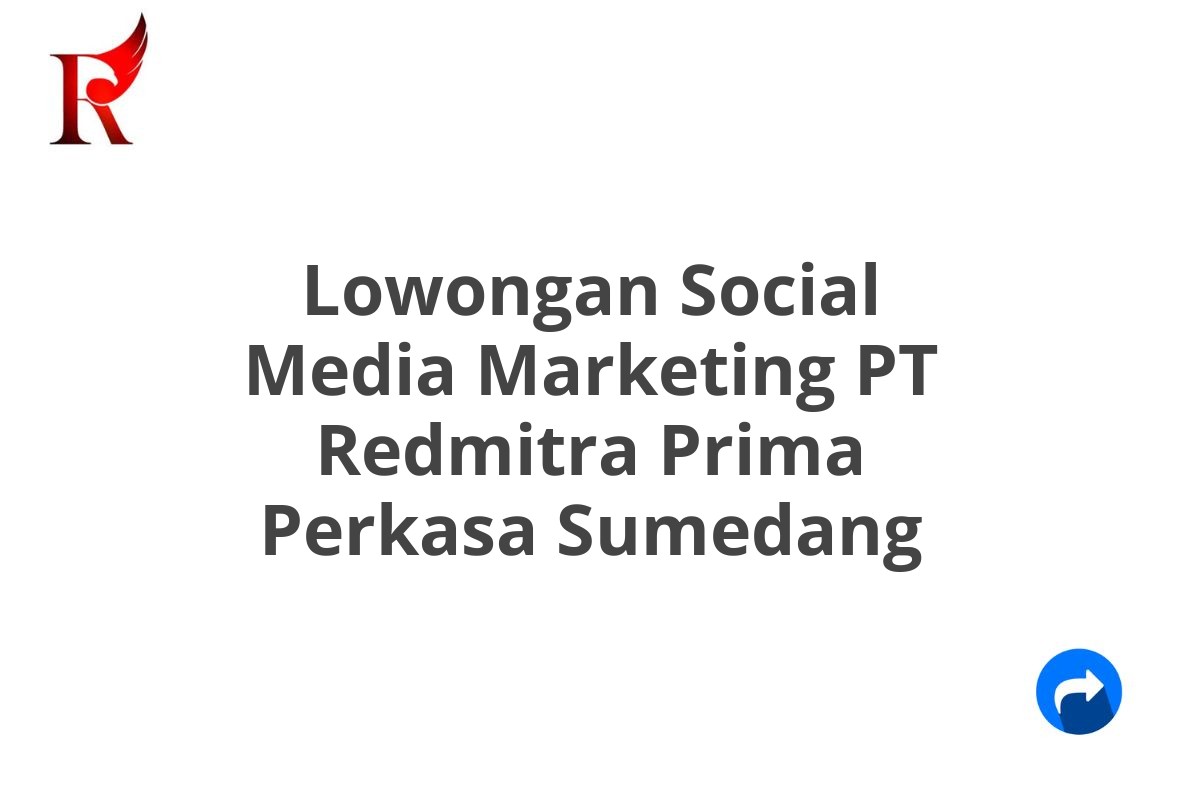 Lowongan Social Media Marketing PT Redmitra Prima Perkasa Sumedang