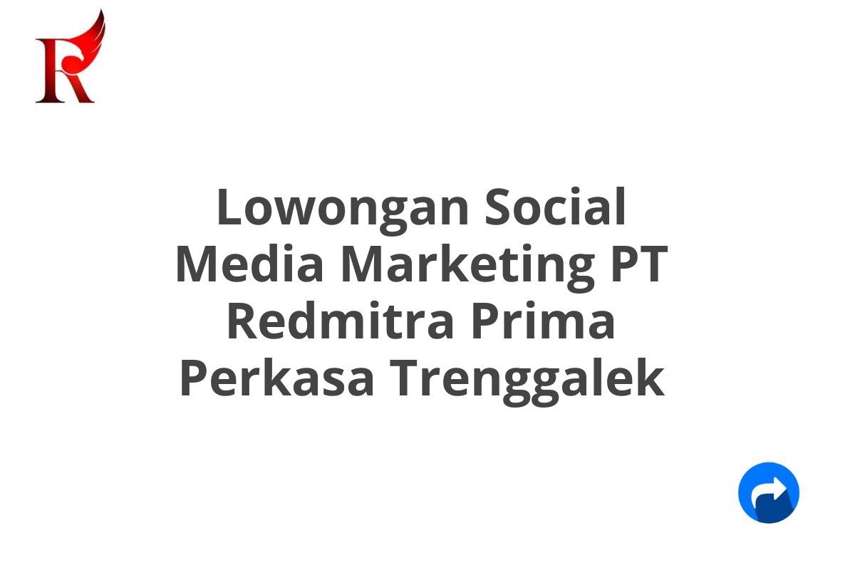 Lowongan Social Media Marketing PT Redmitra Prima Perkasa Trenggalek