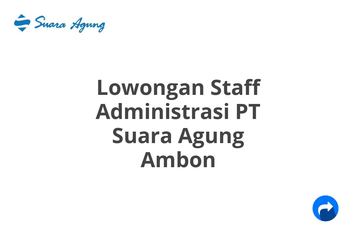 Lowongan Staff Administrasi PT Suara Agung Ambon