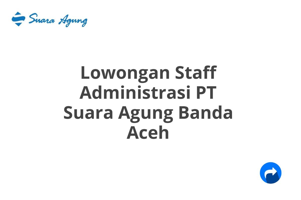 Lowongan Staff Administrasi PT Suara Agung Banda Aceh