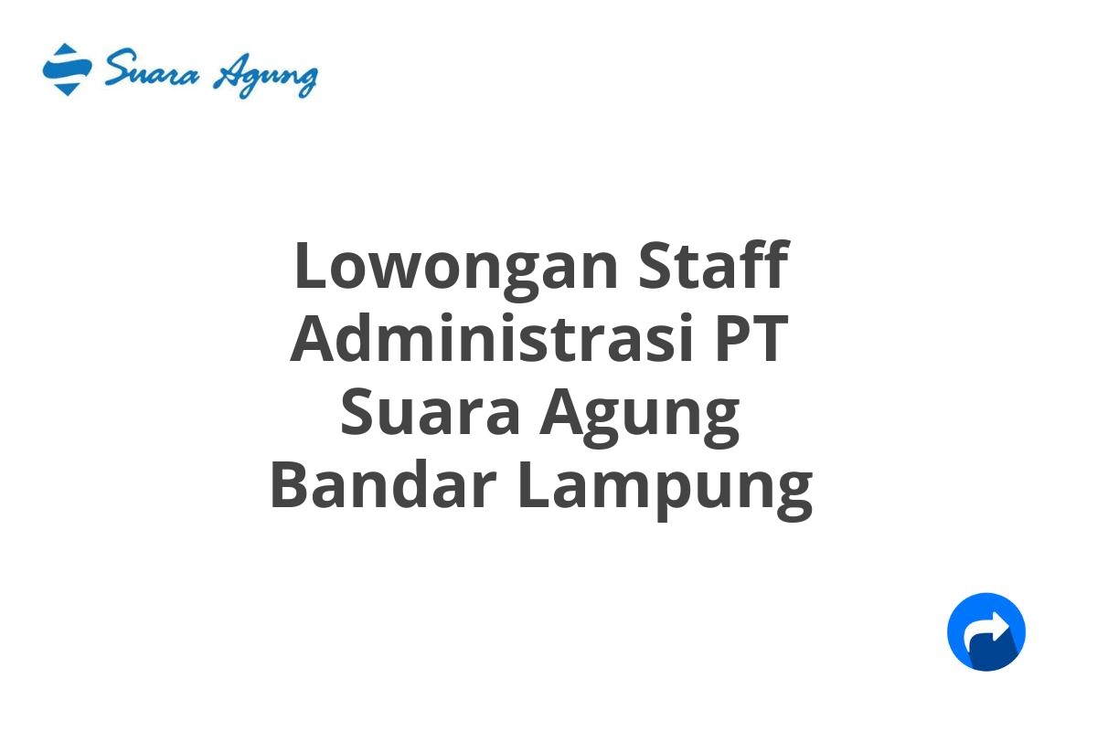 Lowongan Staff Administrasi PT Suara Agung Bandar Lampung