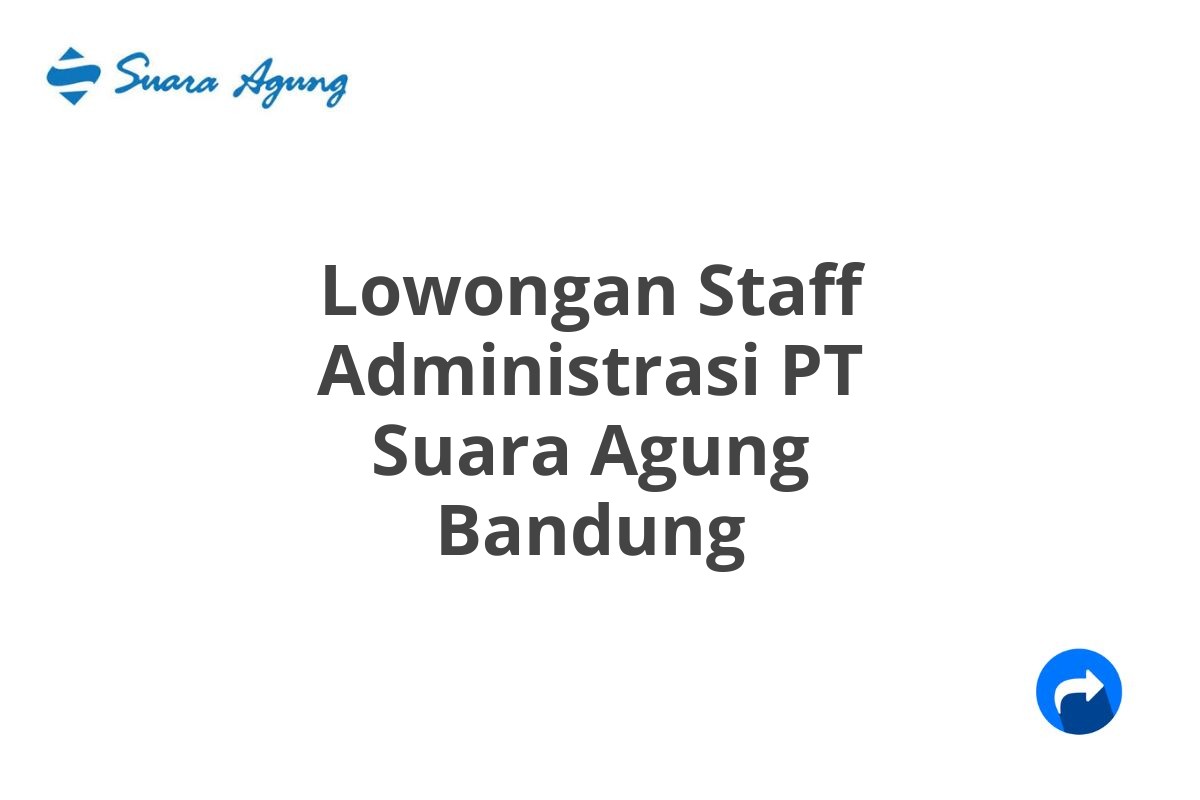 Lowongan Staff Administrasi PT Suara Agung Bandung