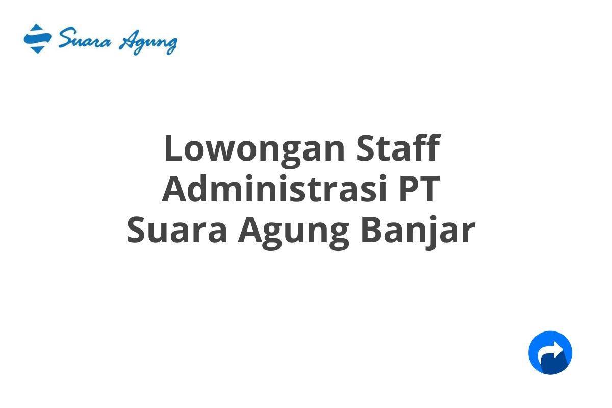 Lowongan Staff Administrasi PT Suara Agung Banjar