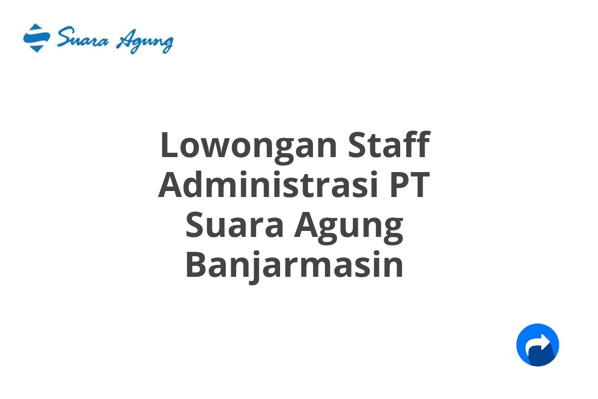 Lowongan Staff Administrasi PT Suara Agung Banjarmasin