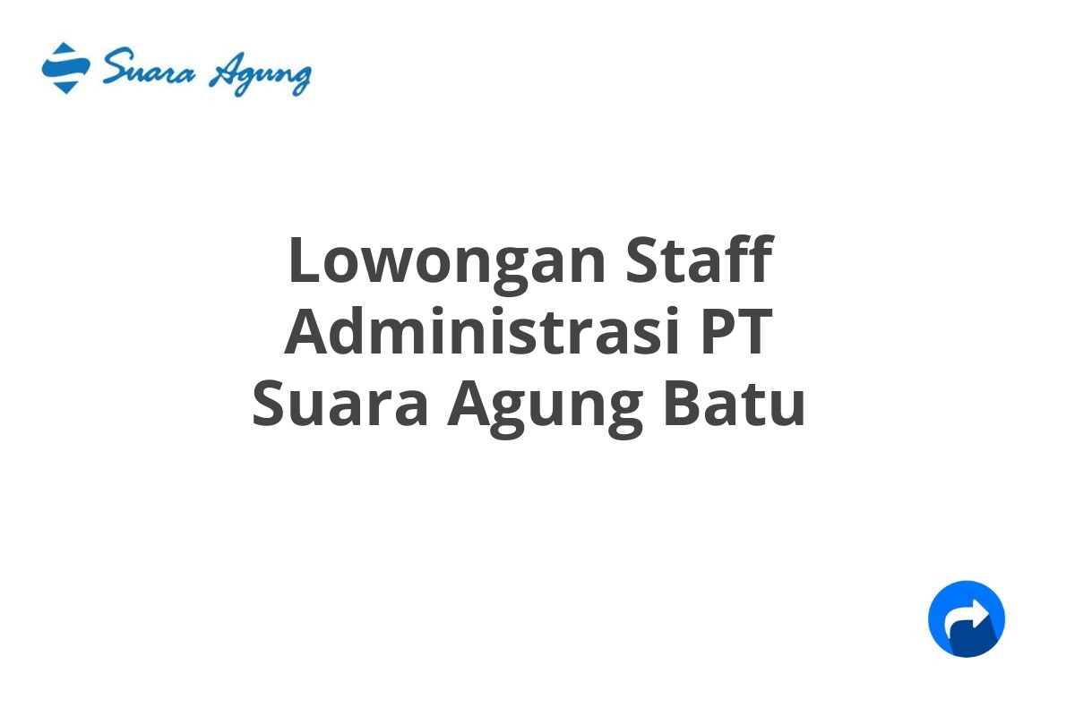 Lowongan Staff Administrasi PT Suara Agung Batu