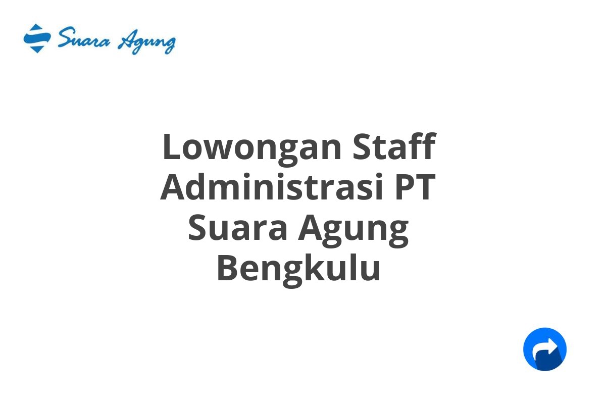 Lowongan Staff Administrasi PT Suara Agung Bengkulu