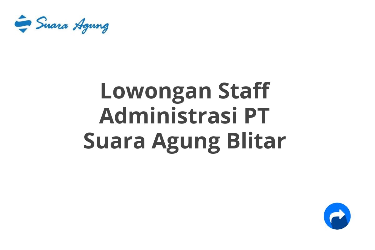 Lowongan Staff Administrasi PT Suara Agung Blitar