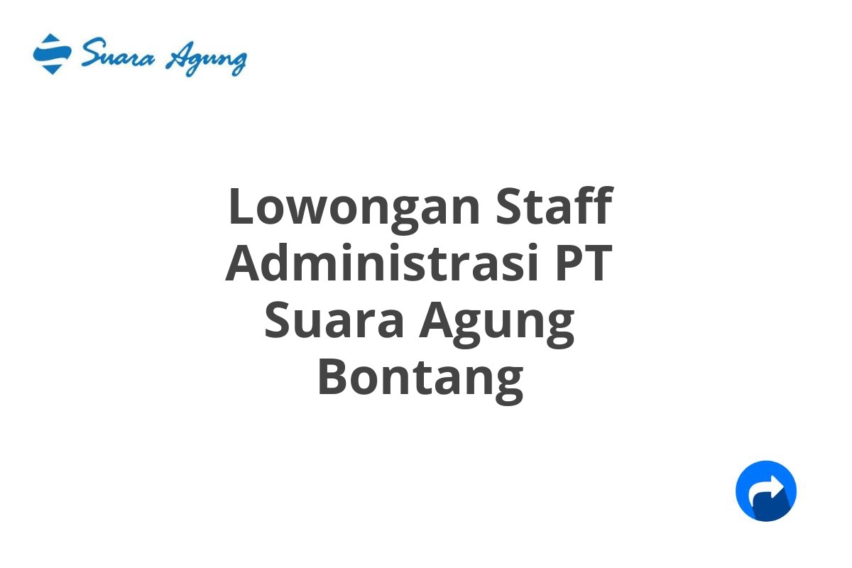 Lowongan Staff Administrasi PT Suara Agung Bontang