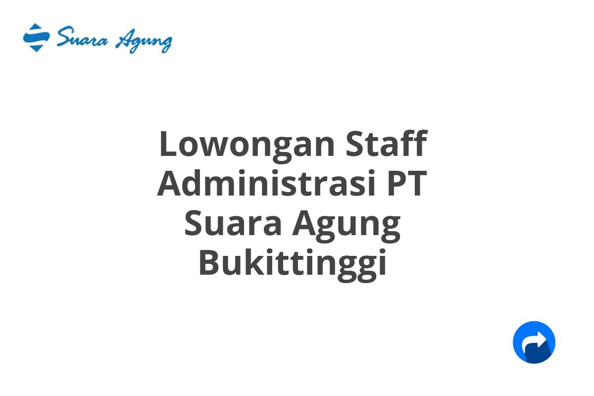 Lowongan Staff Administrasi PT Suara Agung Bukittinggi