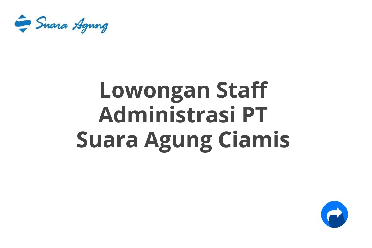 Lowongan Staff Administrasi PT Suara Agung Ciamis