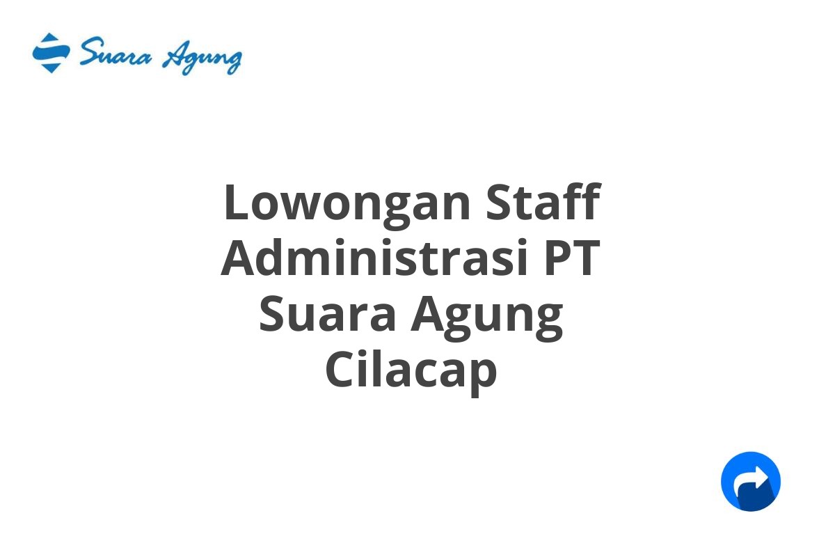 Lowongan Staff Administrasi PT Suara Agung Cilacap