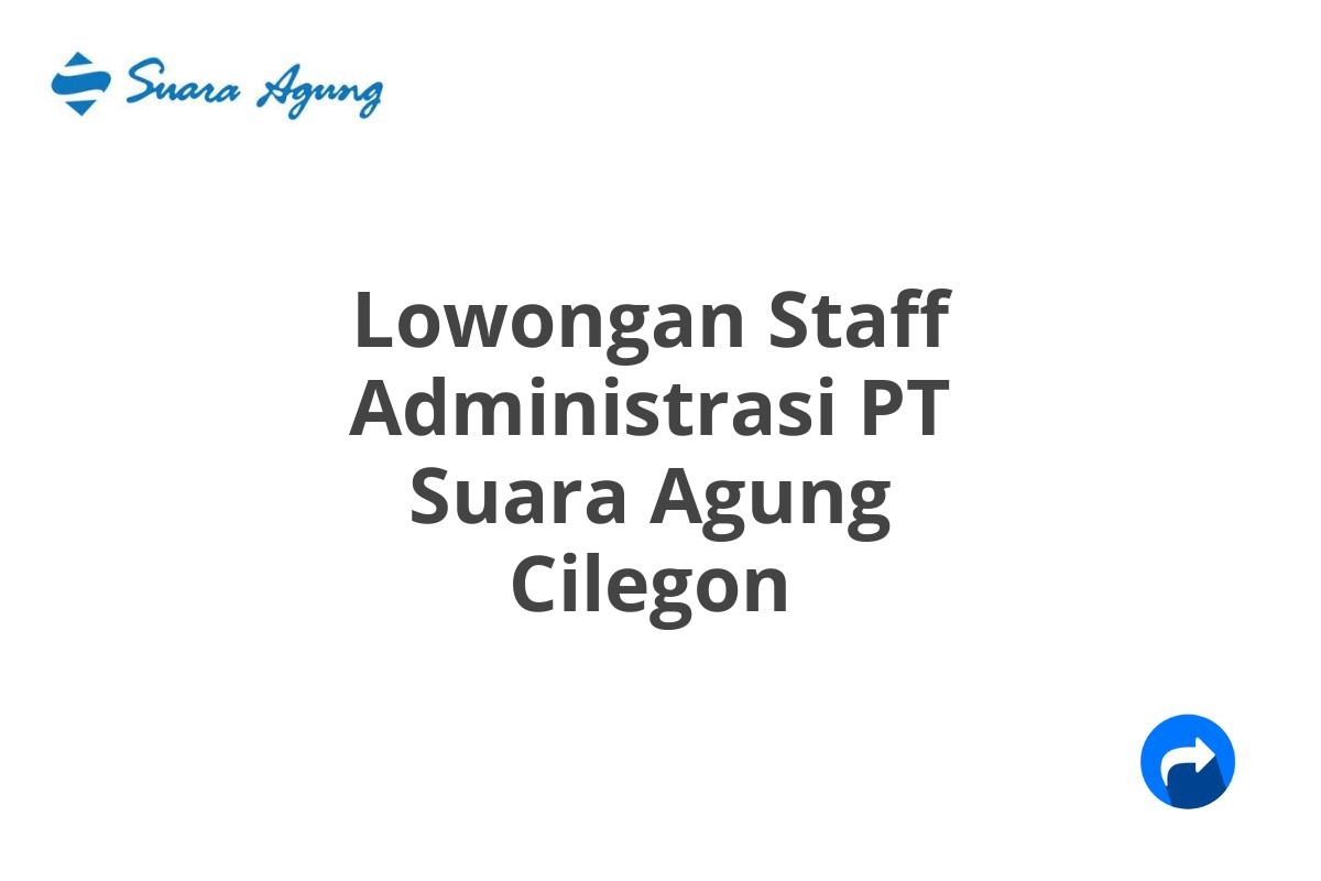 Lowongan Staff Administrasi PT Suara Agung Cilegon