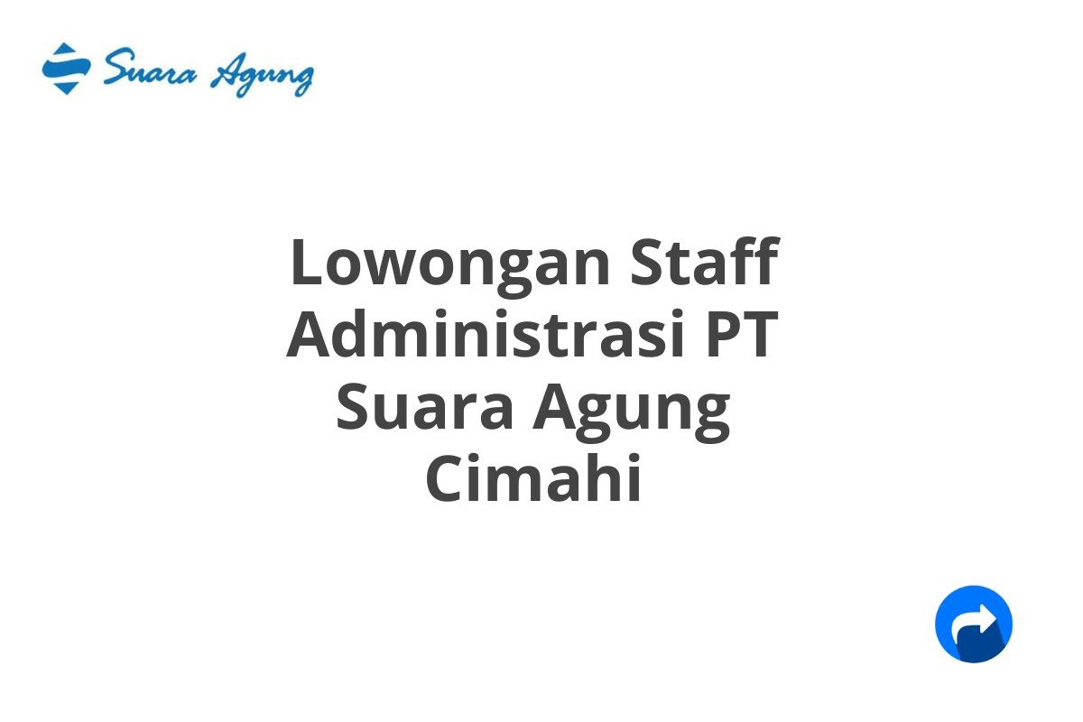 Lowongan Staff Administrasi PT Suara Agung Cimahi