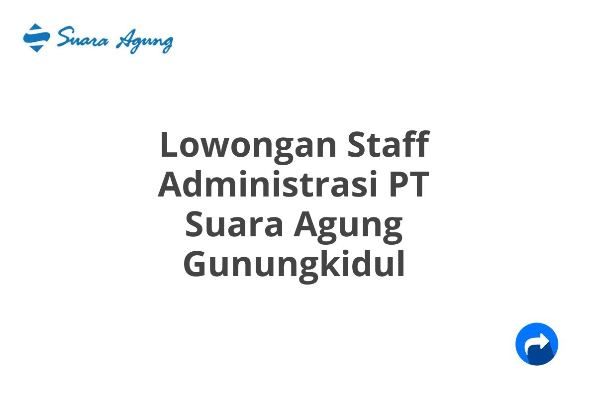 Lowongan Staff Administrasi PT Suara Agung Gunungkidul